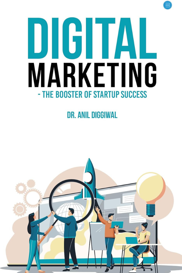 Digital Marketing – The Booster of Startup Success by Anil Diggiwal